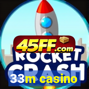 33m casino